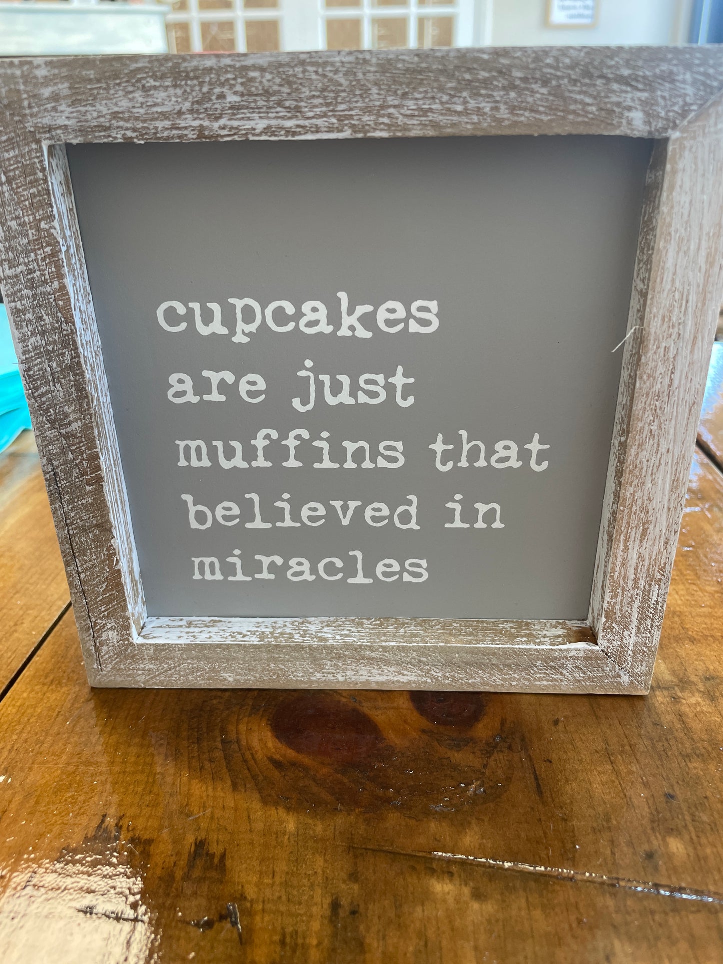 Cupcakes are just muffins that believed in miracles wood sign