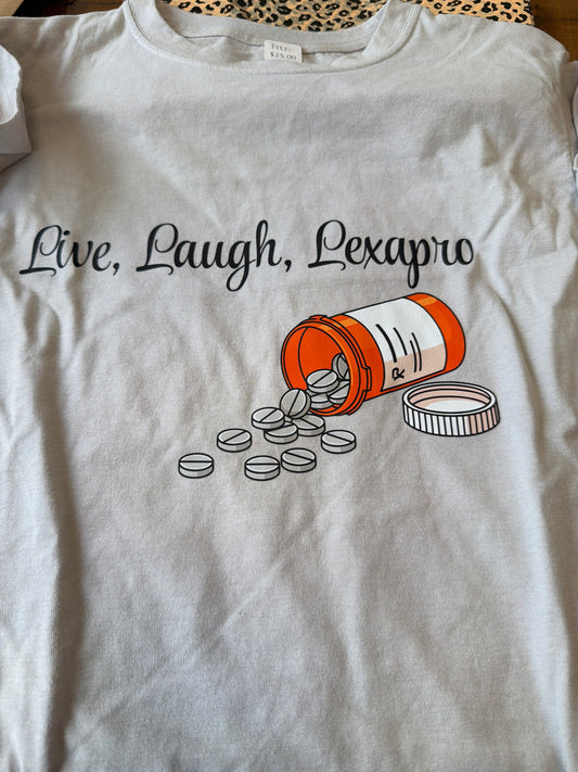 Live, laugh, lexapro tshirt