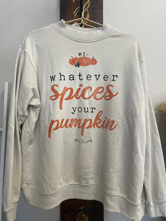 Whatever spices your pumpkin sweatshirt