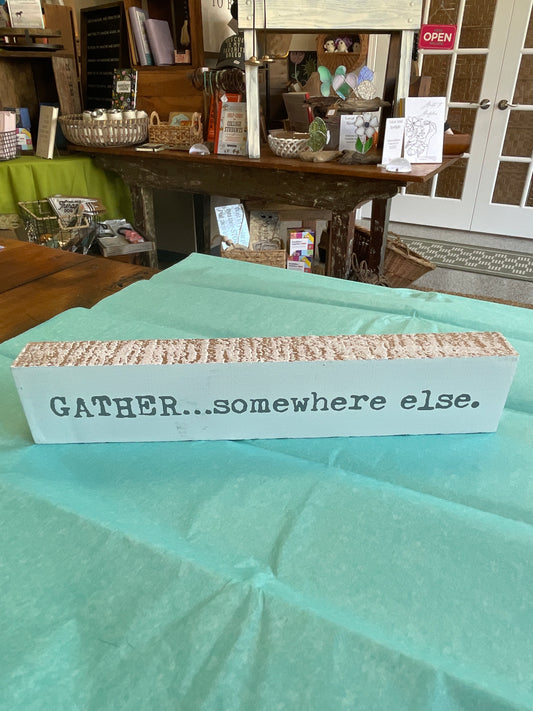 Gather….somewhere else wood sign