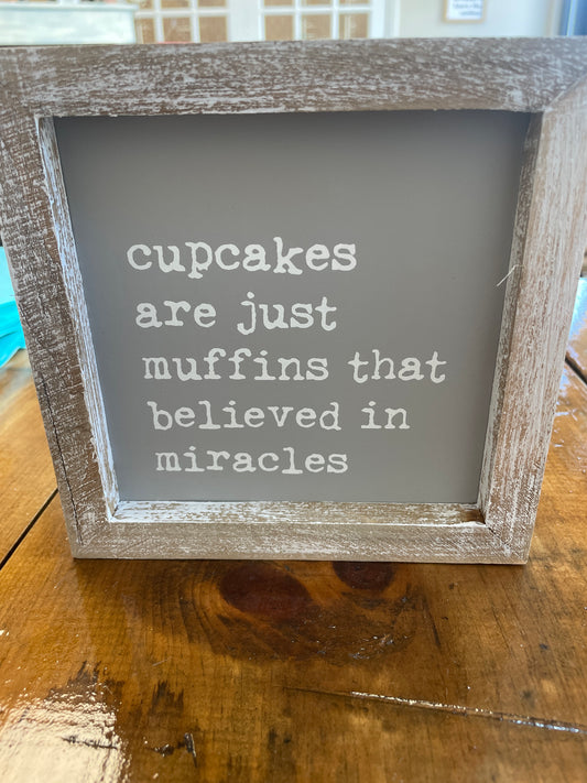 Cupcakes are just muffins that believed in miracles wood sign